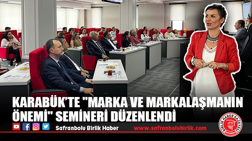 Karabük’te “Marka ve Markalaşmanın Önemi” Semineri Düzenlendi