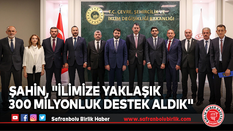 Milletvekili Şahin, “İlimize yaklaşık 300 milyonluk destek aldık”