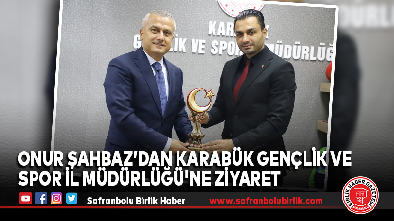 Onur Şahbaz’dan Karabük Gençlik ve Spor İl Müdürlüğü’ne Ziyaret