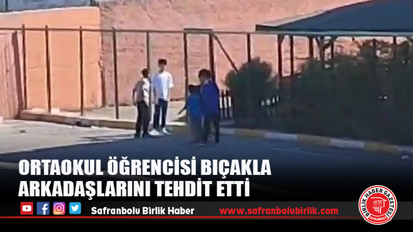 Ortaokul öğrencisi bıçakla arkadaşlarını tehdit etti
