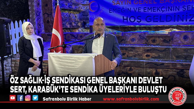 Öz Sağlık-İş Sendikası Genel Başkanı Devlet Sert, Karabük’te Üyeleriyle Toplandı