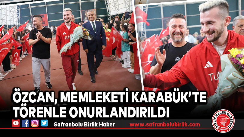 Özcan, Memleketi Karabük’te Törenle Onurlandırıldı