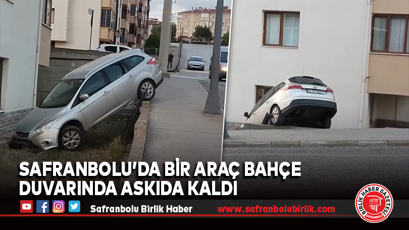Safranbolu’da Bir Araç Bahçe Duvarında Askıda Kaldı