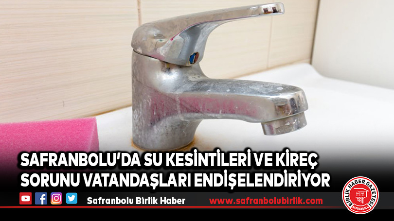 Safranbolu’da Su Kesintileri ve Kireç Sorunu Vatandaşları Endişelendiriyor