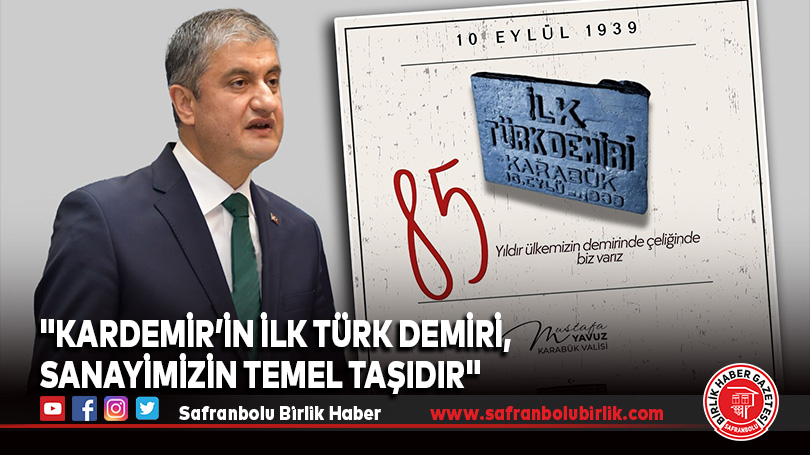 Vali Yavuz: “Kardemir’in İlk Türk Demiri, Sanayimizin Temel Taşıdır”