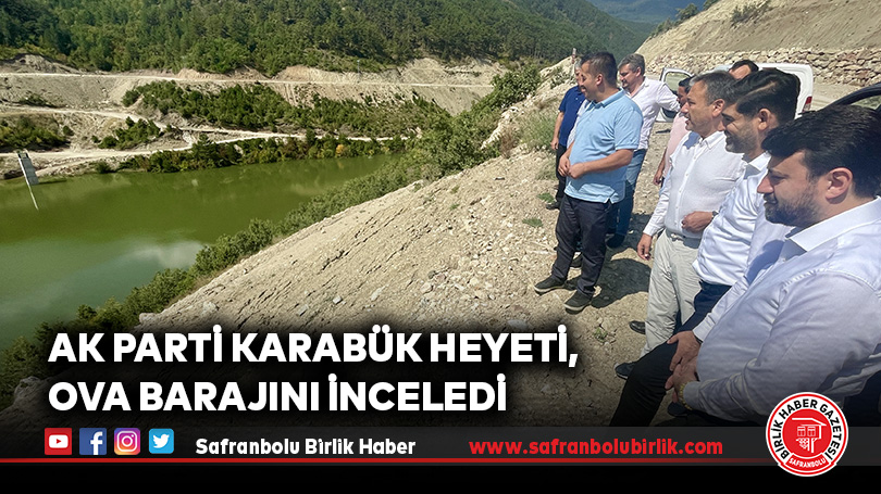 Ak Parti Karabük Heyeti, Ova Barajını İnceledi