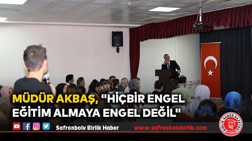 Müdür Akbaş, “Hiçbir Engel Eğitim Almaya Engel Değil”
