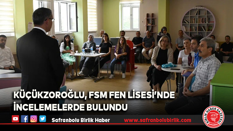 Küçükzoroğlu, FSM Fen Lisesi’nde İncelemelerde Bulundu