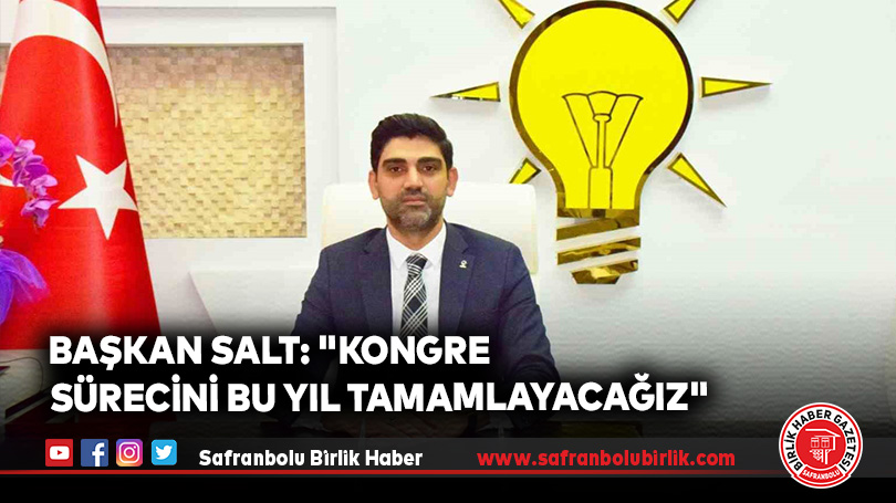 Başkan Salt: “Kongre Sürecini Bu Yıl Tamamlayacağız”