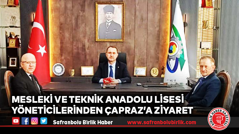 Mesleki ve Teknik Anadolu Lisesi Yöneticilerinden Çapraz’a Ziyaret