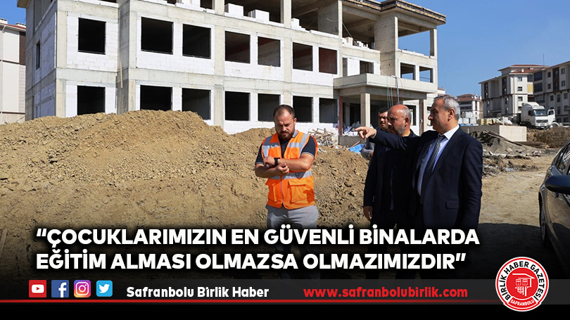 Akbaş, “Çocuklarımızın en güvenli binalarda eğitim alması olmazsa olmazımızdır”