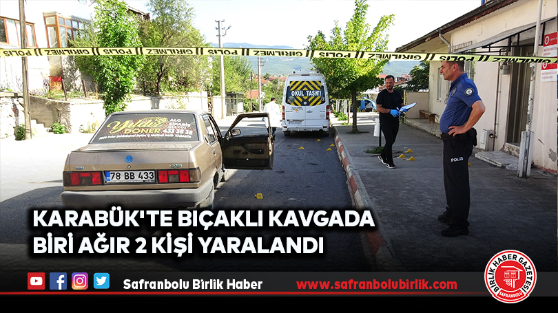 Karabük’te bıçaklı kavgada biri ağır 2 kişi yaralandı