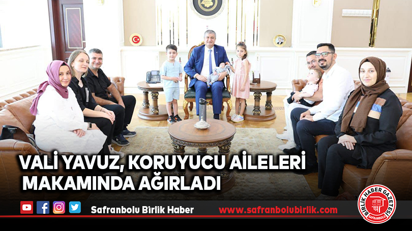 Vali Yavuz, Koruyucu Aileleri Makamında Ağırladı