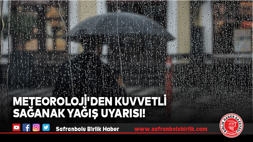 Meteoroloji’den kuvvetli sağanak yağış uyarısı!