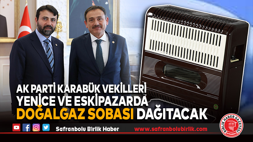 AK PARTİ KARABÜK VEKİLLERİ YENİCE VE ESKİPAZARDA DOĞALGAZ SOBASI DAĞITACAK