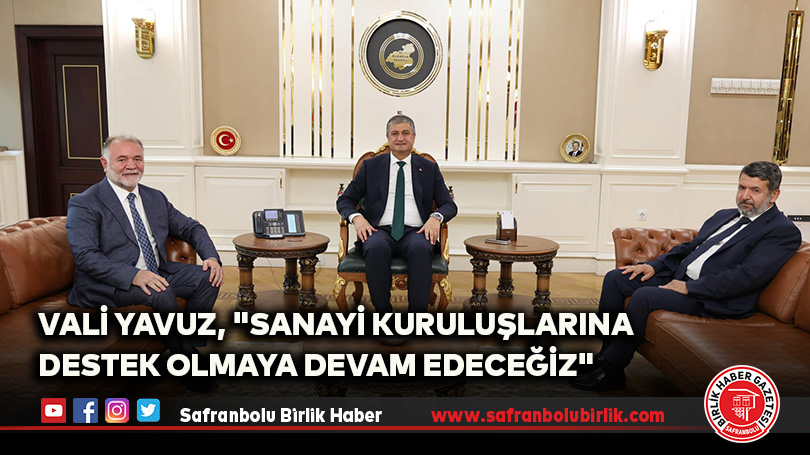 Vali Yavuz, “Sanayi Kuruluşlarına Destek Olmaya Devam Edeceğiz”