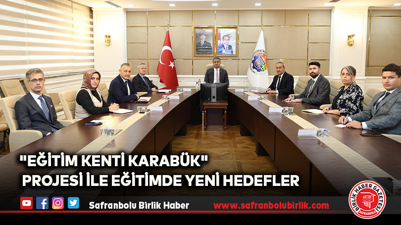 “Eğitim Kenti Karabük” Projesi İle Eğitimde Yeni Hedefler