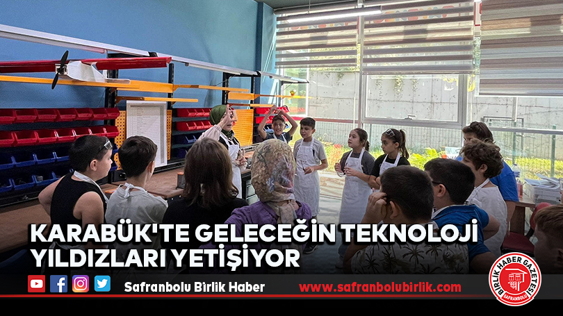Karabük’te Geleceğin Teknoloji Yıldızları Yetişiyor