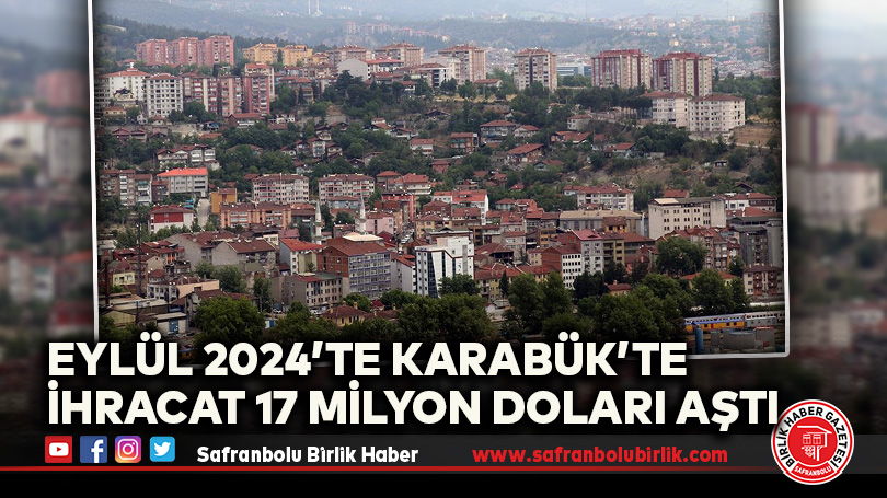Eylül 2024’te Karabük’te İhracat 17 Milyon Doları Aştı