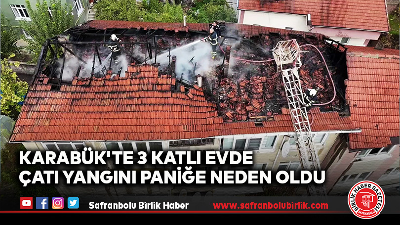 Karabük’te 3 Katlı Evde Çatı Yangını Paniğe Neden Oldu
