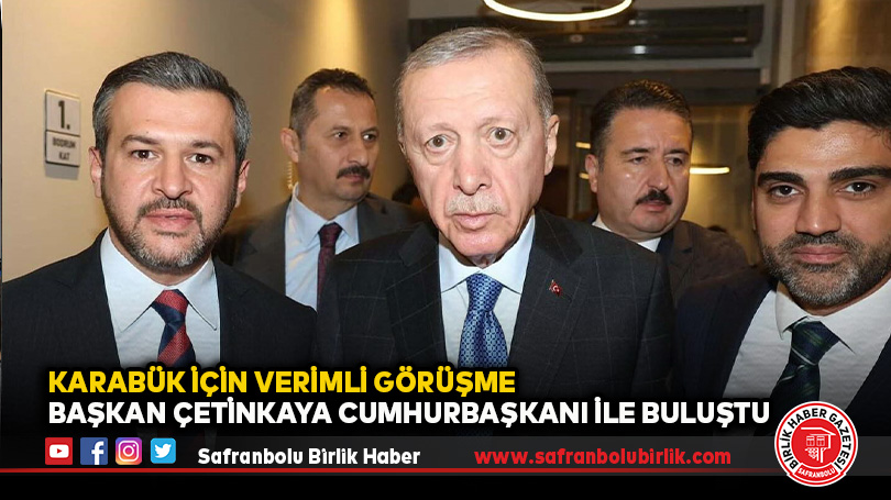 Karabük Belediye Başkanı Çetinkaya’dan Cumhurbaşkanına Ziyaret