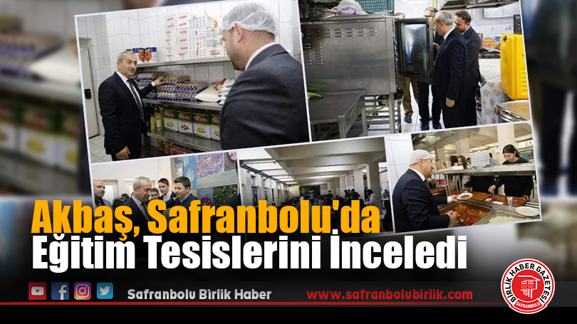 Akbaş, Safranbolu’da Eğitim Tesislerini İnceledi