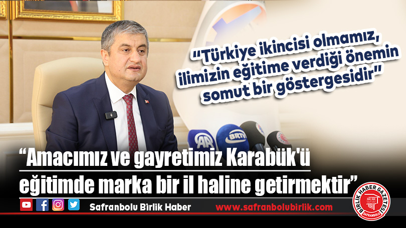 “Amacımız ve gayretimiz Karabük’ü eğitimde marka bir il haline getirmektir”