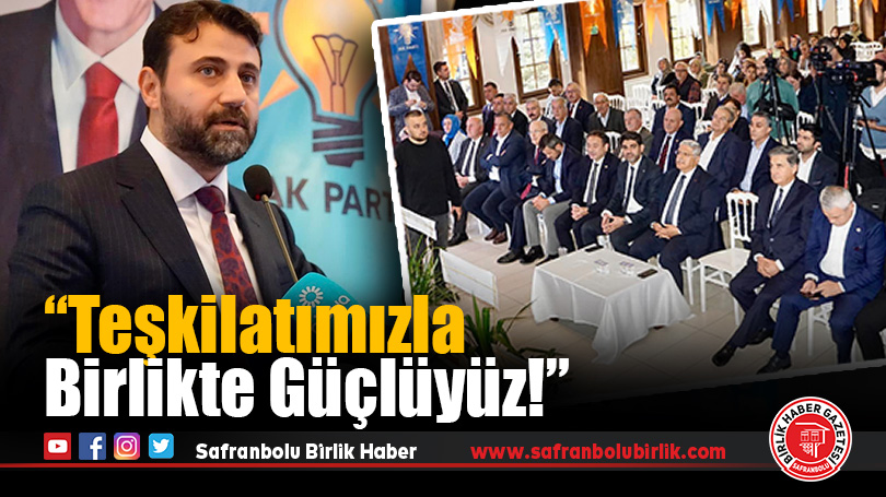Cem Şahin: “Teşkilatımızla Birlikte Güçlüyüz!”