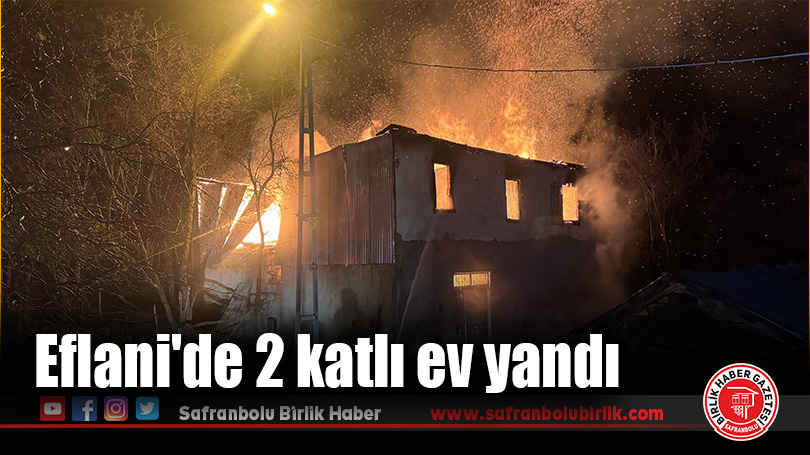 Eflani’de 2 katlı ev yandı