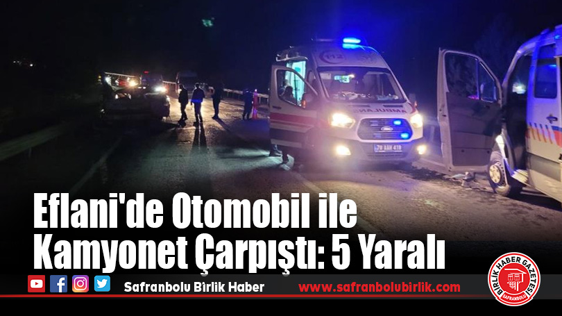 Eflani’de Otomobil ile Kamyonet Çarpıştı: 5 Yaralı