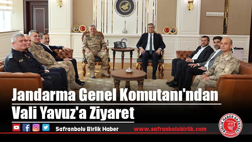Jandarma Genel Komutanı’ndan Vali Yavuz’a Ziyaret