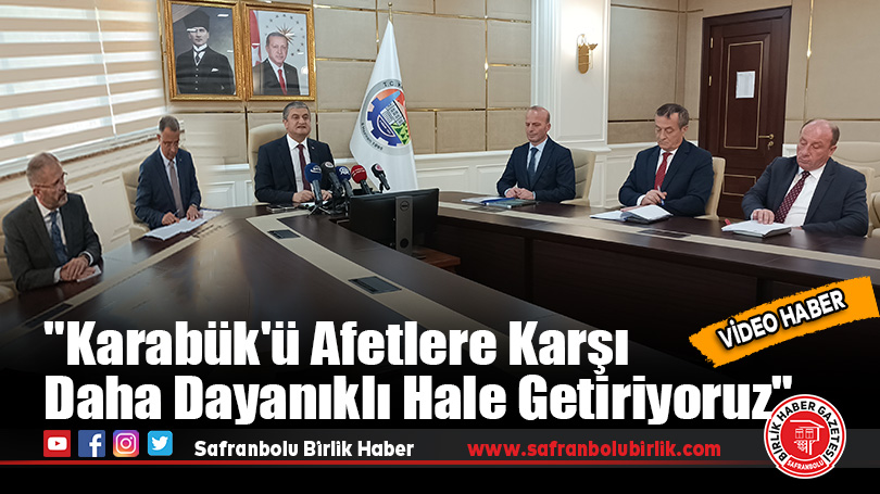 Vali Yavuz: “Karabük’ü Afetlere Karşı Daha Dayanıklı Hale Getiriyoruz”