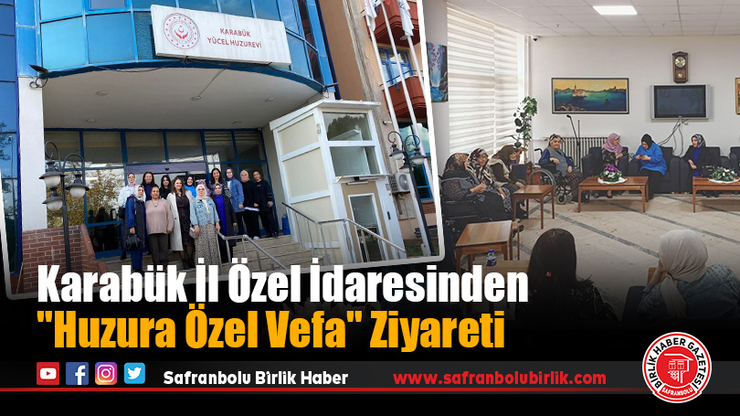 Karabük İl Özel İdaresinden “Huzura Özel Vefa” Ziyareti