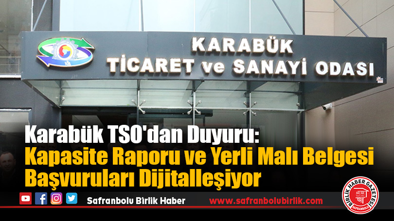 Karabük TSO’dan Duyuru: Kapasite Raporu ve Yerli Malı Belgesi Başvuruları Dijitalleşiyor