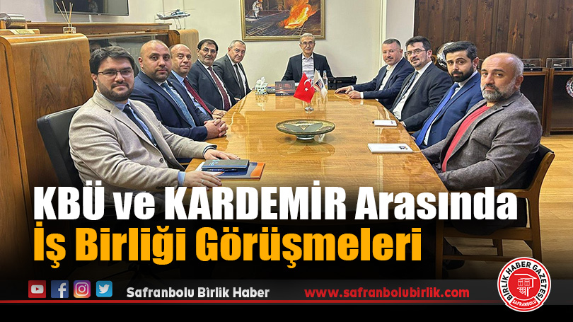 Karabük Üniversitesi ve KARDEMİR Arasında İş Birliği Görüşmeleri