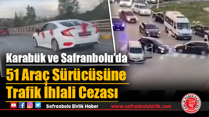 Karabük ve Safranbolu’da 51 Araç Sürücüsüne Trafik İhlali Cezası