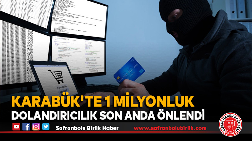 Karabük’te Büyük Dolandırıcılık Son Anda Önledi
