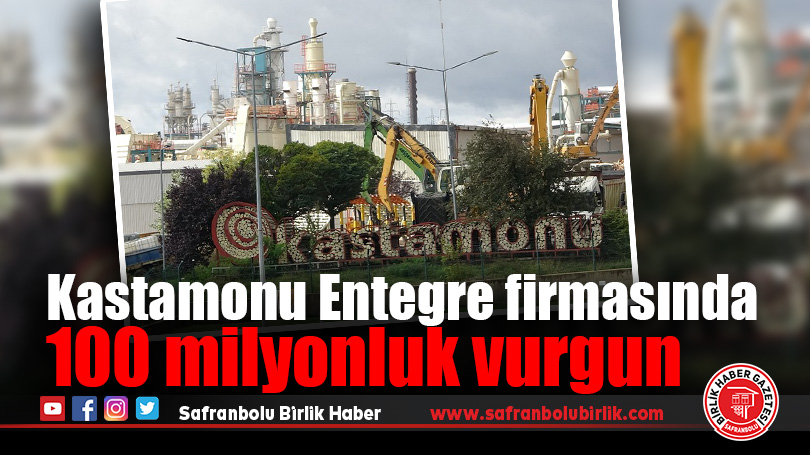 Kastamonu Entegre firmasında 100 milyonluk vurgun: 8 gözaltı