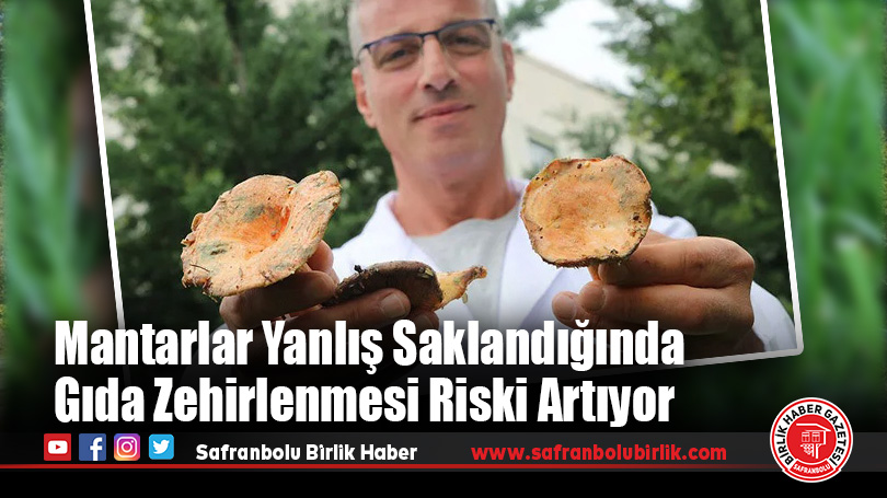 “Mantar pişirme ve muhafaza şartlarına göre gıda zehirlenmelerine yol açabilir” uyarısı