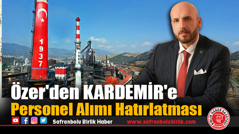 Özer’den KARDEMİR’e Personel Alımı Hatırlatması