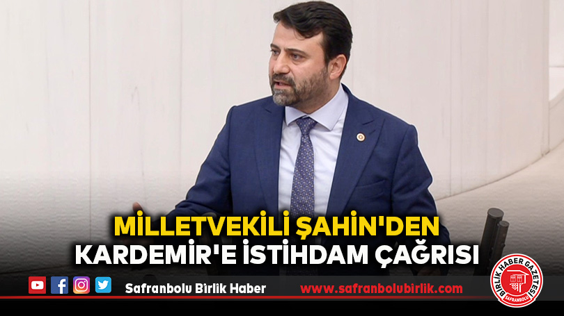 Milletvekili Şahin: “KARDEMİR’in İşe Alım Politikası Gözden Geçirilmeli”