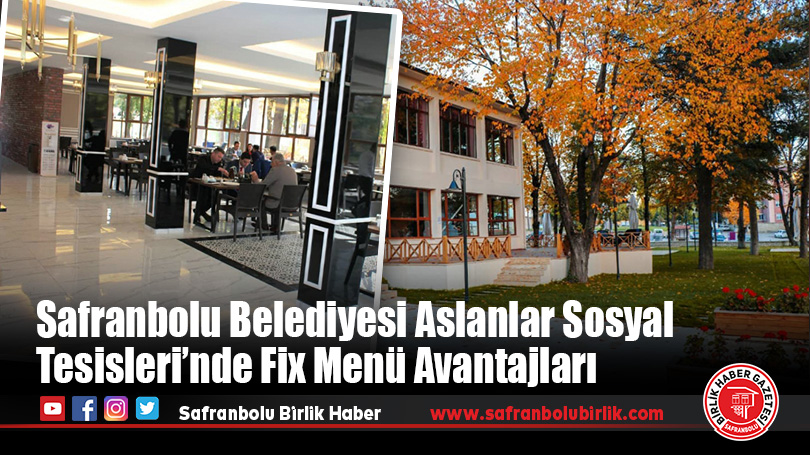 Safranbolu Belediyesi Aslanlar Sosyal Tesisleri’nde Fix Menü Avantajları