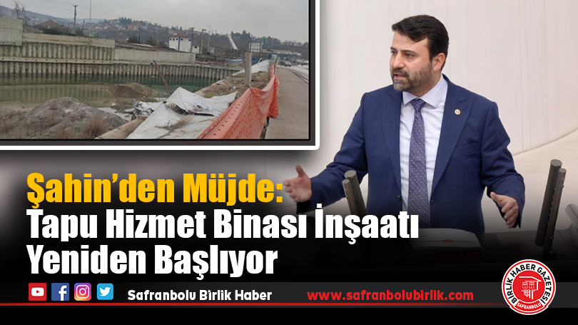 Şahin’den Müjde: Tapu Hizmet Binası İnşaatı Yeniden Başlıyor