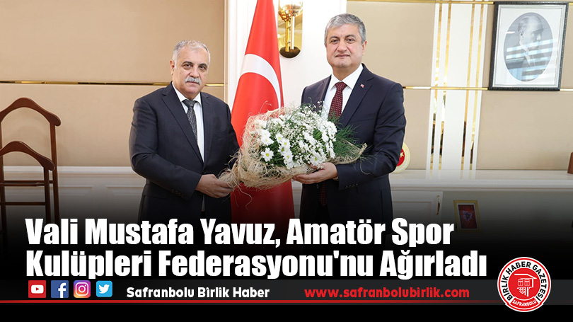 Vali Mustafa Yavuz, Amatör Spor Kulüpleri Federasyonu’nu Ağırladı