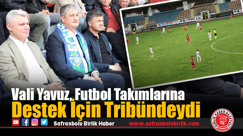 Vali Yavuz, Futbol Takımlarına Destek İçin Tribündeydi