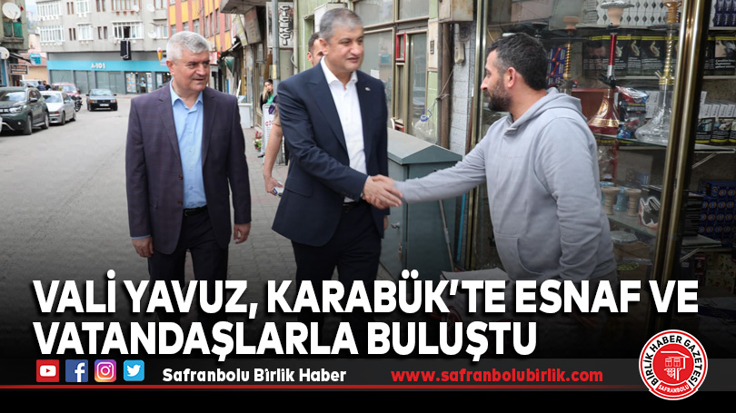 Vali Yavuz, Karabük’te Esnaf ve Vatandaşlarla Buluştu