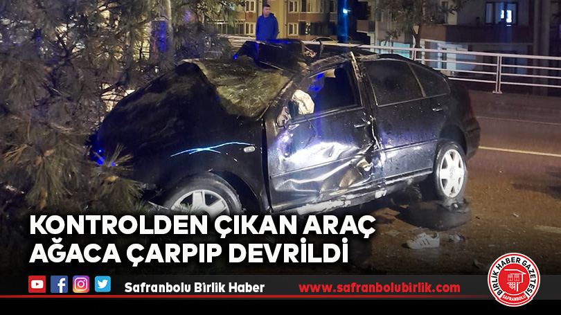 Kontrolden Çıkan Araç Ağaca Çarpıp Devrildi