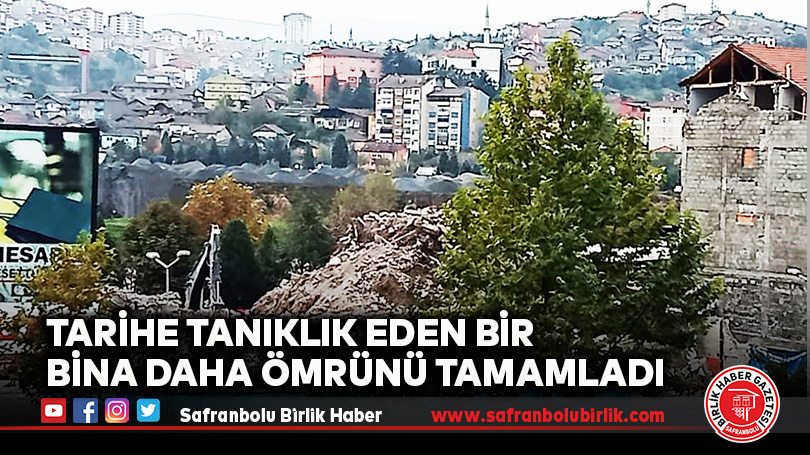 TARİHE TANIKLIK EDEN BİR BİNA DAHA ÖMRÜNÜ TAMAMLADI