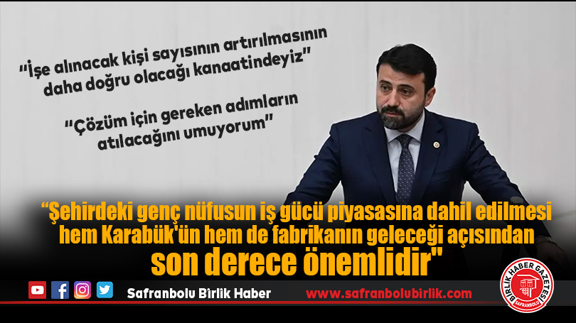 “Şehirdeki genç nüfusun iş gücü piyasasına dahil edilmesi hem Karabük’ün hem de fabrikanın geleceği açısından son derece önemlidir”