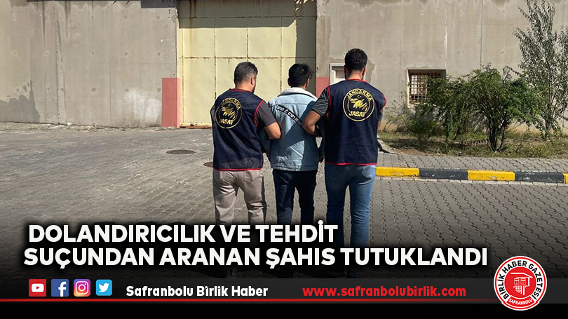 Dolandırıcılık ve Tehdit Suçundan Aranan Şahıs Tutuklandı